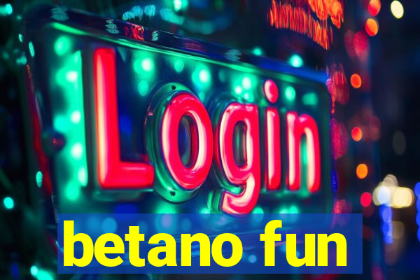 betano fun